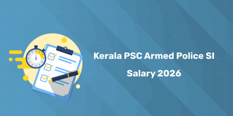 Kerala PSC Armed Police SI Salary 2026 - Perks & Allowances