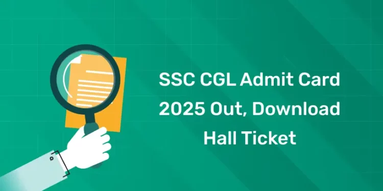 SSC CGL Admit Card 2025 Out, Download Hall Ticket