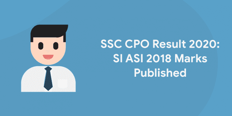 SSC CPO Result 2020: SI ASI 2018 Marks Published