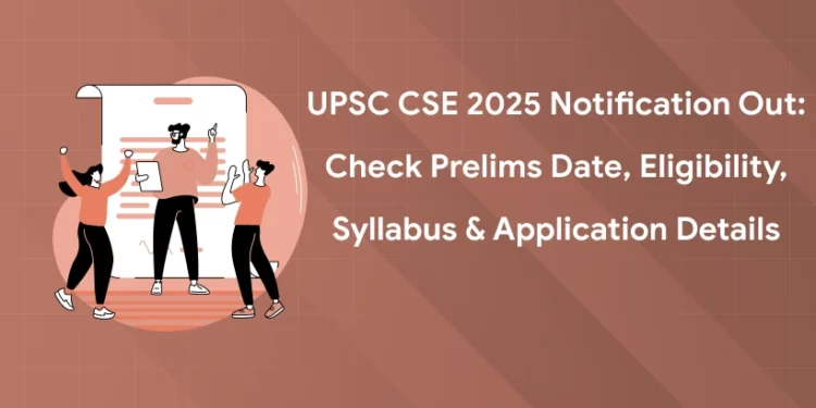 UPSC CSE 2025 Notification Out