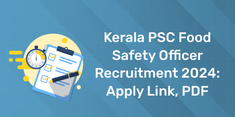 Kerala PSC Food Safety Officer Recruitment 2024: Apply Link, PDF