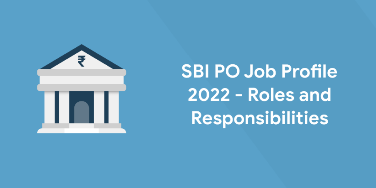 SBI PO Job Profile 2022 - Roles and Responsibilities