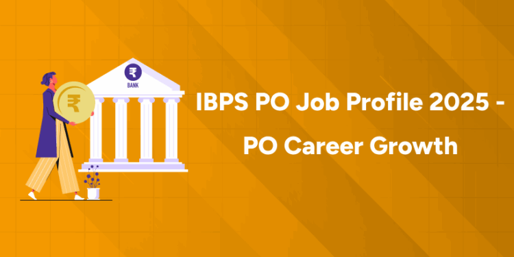 IBPS PO Job Profile 2025 - PO Career Growth