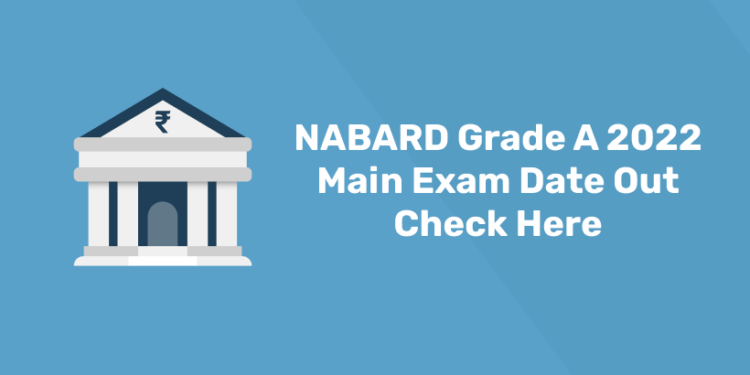 NABARD Grade A 2022 Main Exam Date Out Check Here