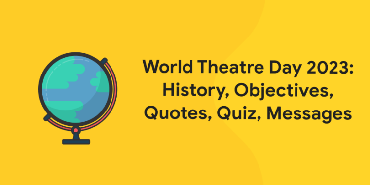 World Theatre Day 2023: History, Objectives, Quotes, Quiz, Messages