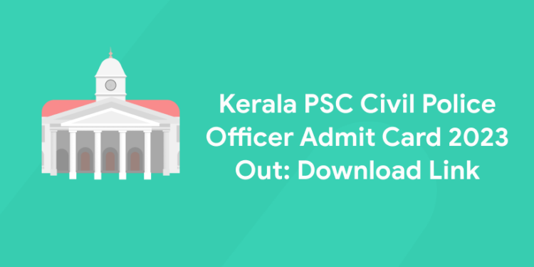 Kerala PSC Civil Police Officer Admit Card 2023 Out: Download Link
