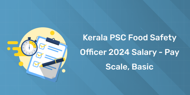 Kerala PSC Food Safety Officer 2024 Salary - Pay Scale, Basic