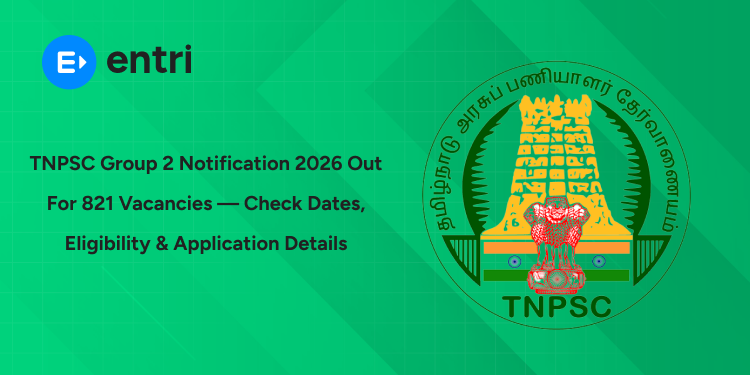 TNPSC Group 2 Notification 2026 Out for 821 Vacancies — Check Dates, Eligibility, Syllabus Apply Online