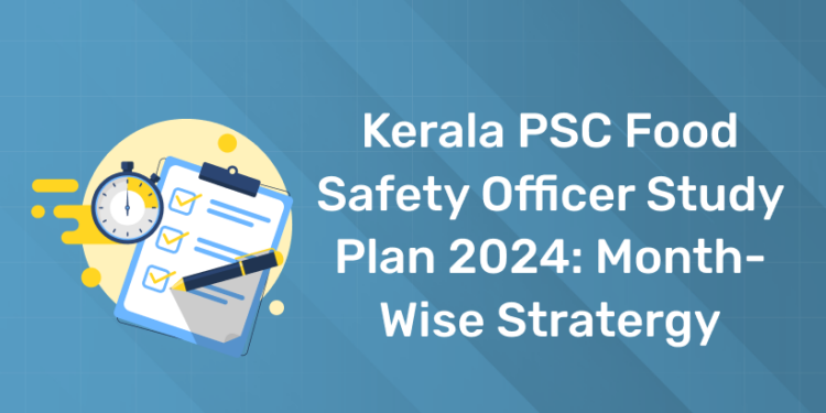Kerala PSC Food Safety Officer Study Plan 2024: Month-Wise Stratergy