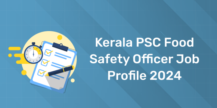 Kerala PSC Food Safety Officer Job Profile 2024