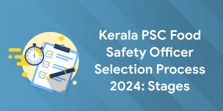 Kerala PSC Food Safety Officer Selection Process 2024: Stages
