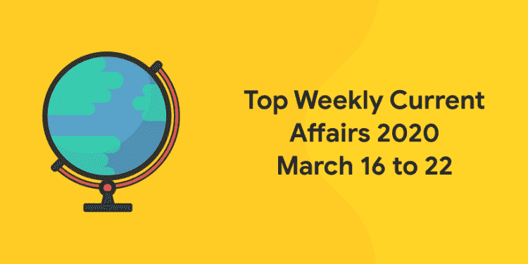 weekly current affair March 16 to 22