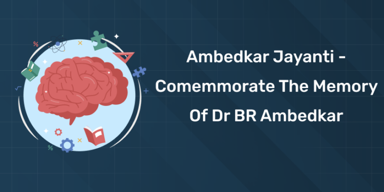 Ambedkar Jayanti - Comemmorate the Memory of Dr BR Ambedkar