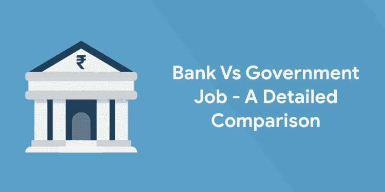 Bank Vs. Government Job - A Detailed Comparison