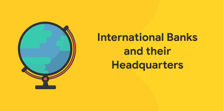 International Banks and their Headquarters