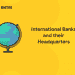 International Banks and their Headquarters