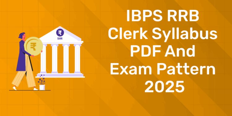 IBPS RRB Clerk Syllabus PDF and Exam Pattern 2025