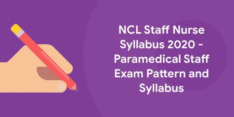NCL Staff Nurse Syllabus 2020 - Paramedical Staff Exam Pattern and Syllabus