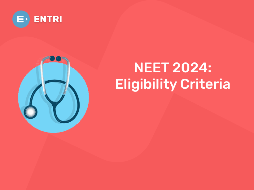 NEET 2024: Eligibility CriteriaEntri Blog