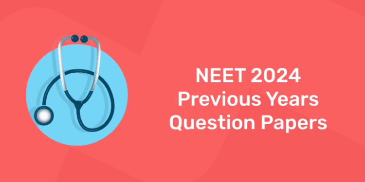 NEET 2024 Previous Years Question Papers