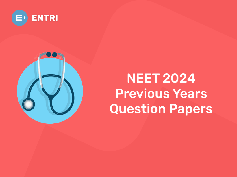 NEET 2024 Previous Years Question Papers - Entri Blog