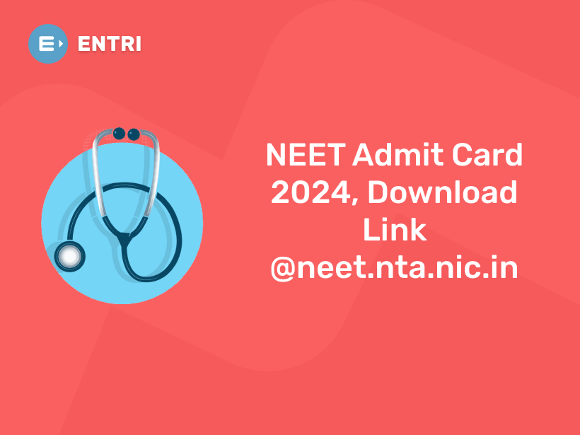 NEET Admit Card 2024, Download Link neet.nta.nic.in Entri Blog