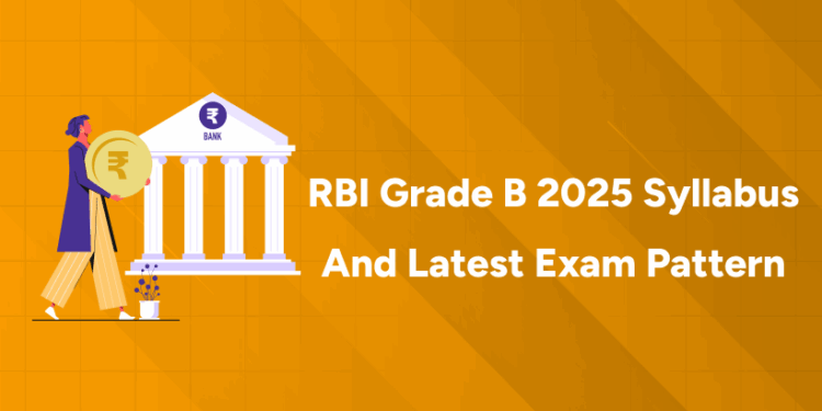 RBI Grade B 2025 Syllabus and Latest Exam Pattern