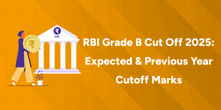 RBI Grade B Cut Off 2025 Expected & Previous Year Cutoff Marks