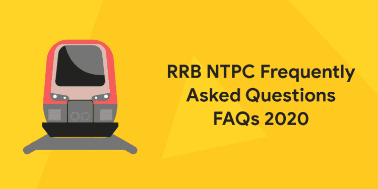 RRB NTPC Frequently Asked Questions FAQs 2020