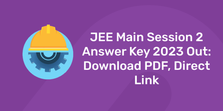 JEE Main Session 2 Answer Key 2023 Out: Download PDF, Direct Link