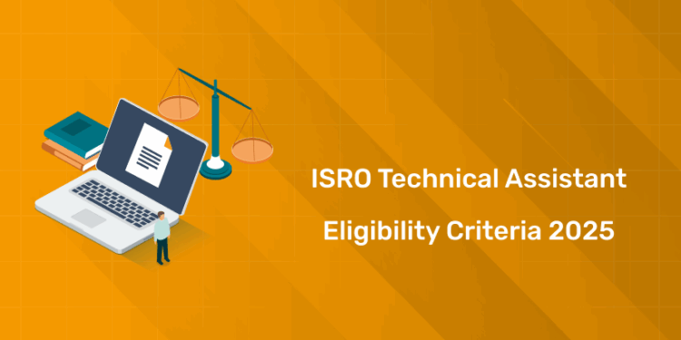 ISRO 2025 Eligibility Criteria | Technical Assistant & Technician-B
