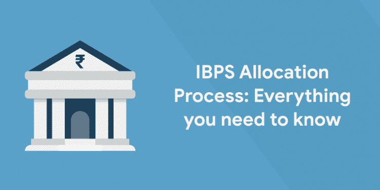 IBPS Allocation Process: Everything you need to know