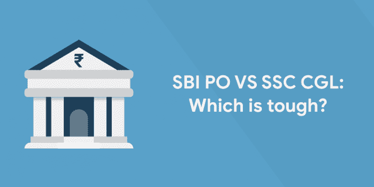 SBI PO VS SSC CGL: Which is tough?