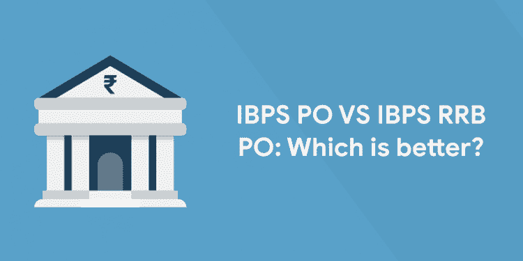 IBPS PO VS IBPS RRB PO: Which is better?