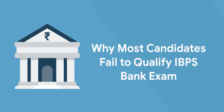 Why Most Candidates Fail to Qualify IBPS Bank Exam