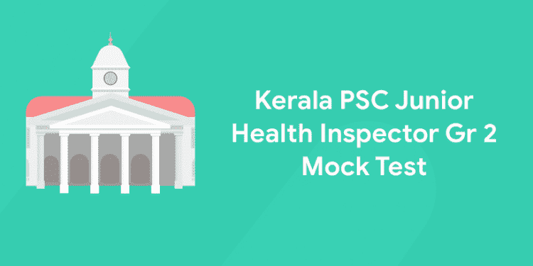 Kerala PSC Junior Health Inspector Gr 2 Mock Test