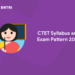 CTET Syllabus and Exam Pattern 2022