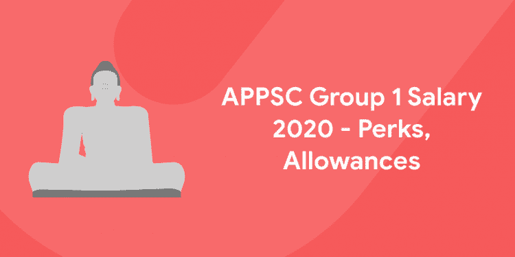 APPSC Group 1 Salary 2020 - Perks, Allowances