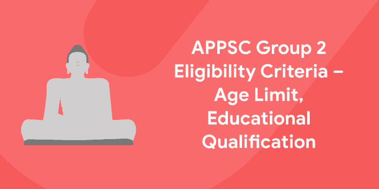 APPSC Group 2 Eligibility Criteria – Age Limit, Educational Qualification