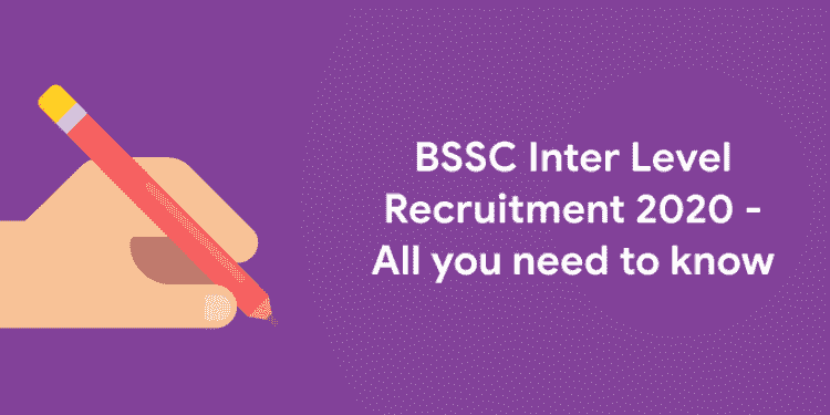 BSSC Inter Level Recruitment 2020 - All you need to know