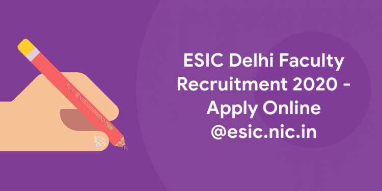 ESIC Delhi Faculty Recruitment 2020