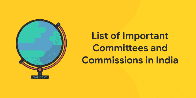 List of Important Committees and Commissions in India