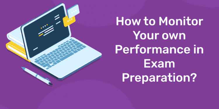 How to Monitor Your own Performance in Exam