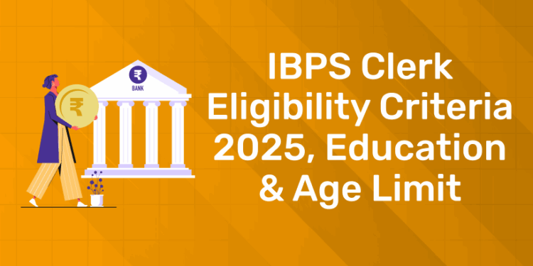 IBPS Clerk Eligibility Criteria 2025, Education & Age Limit