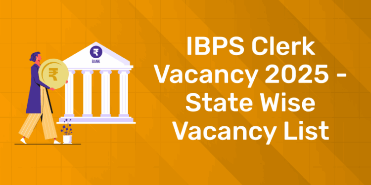 IBPS Clerk Vacancy 2025 – State Wise Vacancy List