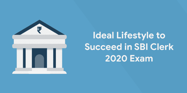 Ideal Lifestyle to Succeed in SBI Clerk 2020 Exam