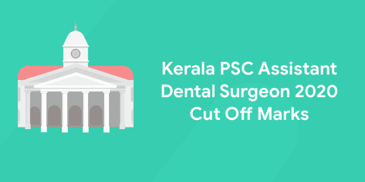 Kerala PSC Assistant Dental Surgeon 2020 Cut Off Marks