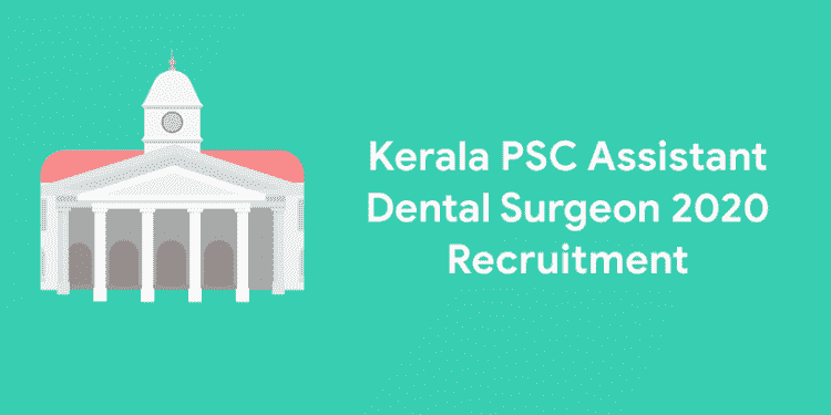 Kerala PSC Assistant Dental Surgeon 2020 Recruitment