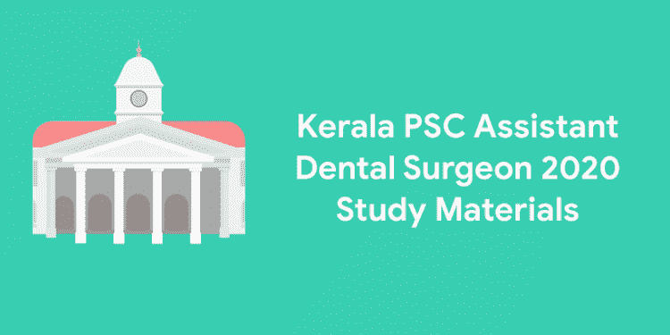 Kerala PSC Assistant Dental Surgeon 2020 Study Materials