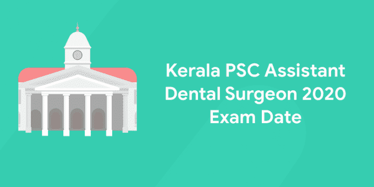 Kerala PSC Asstant Dental Surgeon 2020 Exam Date